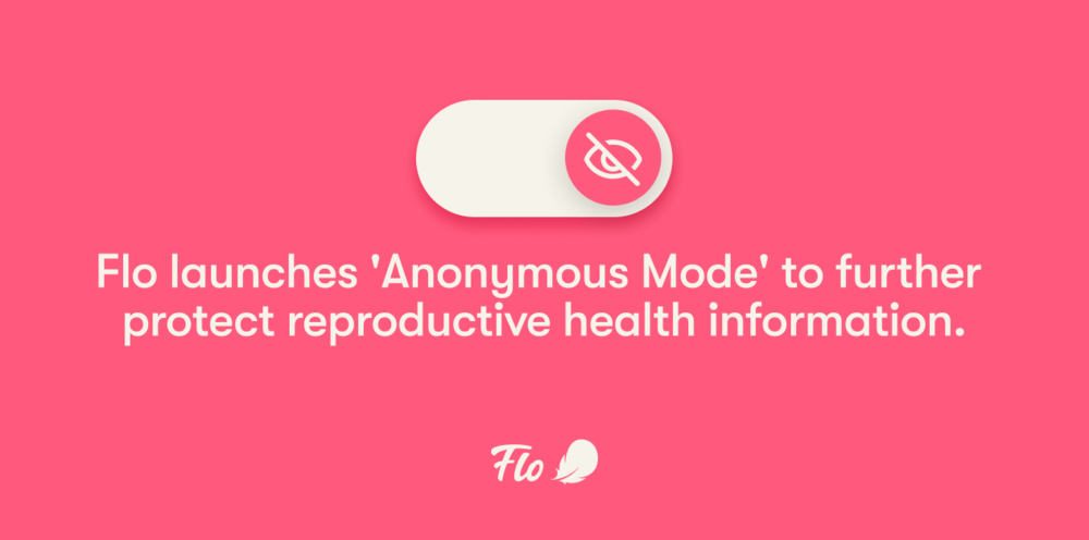 Flo launches anonymous mode Flo launches anonymous mode